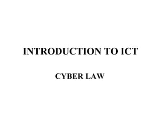 INTRODUCTION TO ICT

     CYBER LAW
 