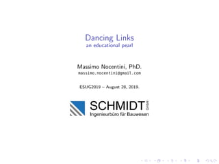 Dancing Links
an educational pearl
Massimo Nocentini, PhD.
massimo.nocentini@gmail.com
ESUG2019 – August 28, 2019.
 