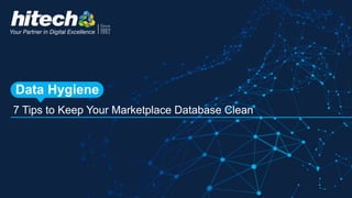 7 Tips to Keep Your Marketplace Database Clean
Data Hygiene
 