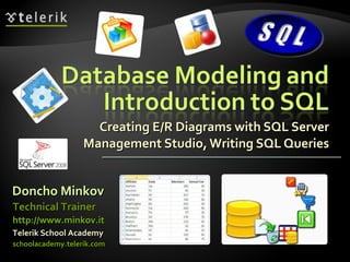 Creating E/R Diagrams with SQL Server Management Studio, Writing SQL Queries Doncho Minkov Telerik School Academy schoolacademy.telerik.com   Technical Trainer http://www.minkov.it   