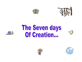 The Seven days Of Creation... 