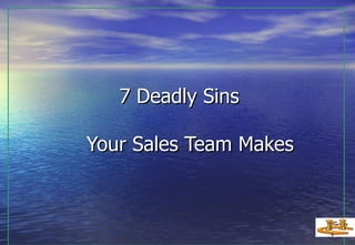   7 Deadly Sins Your Sales Team Makes 