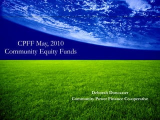 CPFF May, 2010 Community Equity Funds ,[object Object],[object Object]