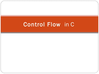 Control Flow in C
 