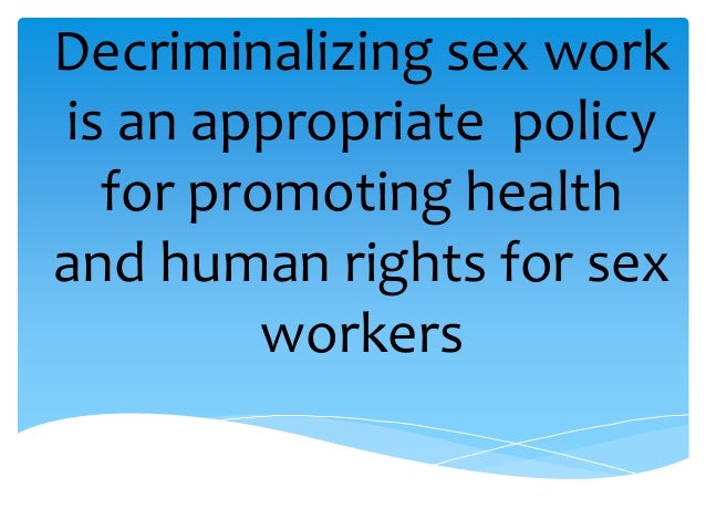 Decriminalizing Sex Work Is An Appropriate Policy For Promoting Heal