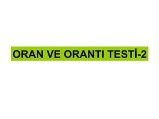 ORAN VE ORANTI TESTİ-2 