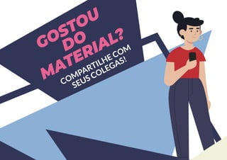 GOSTOU
DO
MATERIAL?
COMPARTILHE COM
SEUS COLEGAS!
 