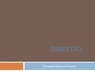 Margarida Barbosa Teixeira
DIGESTÃO
 