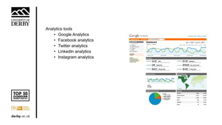 How do we measure social media
Analytics tools
• Google Analytics
• Facebook analytics
• Twitter analytics
• LinkedIn analytics
• Instagram analytics
 