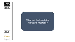 What are the key digital
marketing methods?
 