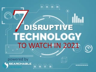 DISRUPTIVE
powered by
TO WATCH IN 2021
 