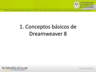 1. Conceptos básicos de
    Dreamweaver 8
 
