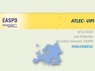 4/12/2013
Luk Zelderloo
Secretary General- EASPD
www.easpd.eu

 