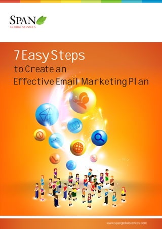 www.spanglobalservices.com
to Create an
Effective Email Marketing Plan
7EasySteps
GLOBAL SERVICES
 