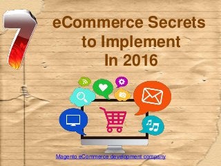 eCommerce Secrets
to Implement
In 2016
Magento eCommerce development company
 