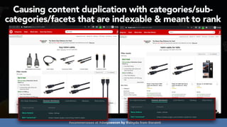 #ecommerceseo at #deepseocon by @aleyda from @orainti
Causing content duplication with categories/sub-
categories/facets that are indexable & meant to rank
 