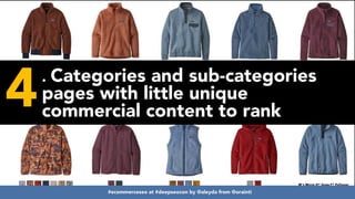 #ecommerceseo at #deepseocon by @aleyda from @orainti
4. Categories and sub-categories
pages with little unique
commercial content to rank
#ecommerceseo at #deepseocon by @aleyda from @orainti
 