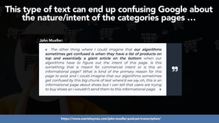 #ecommerceseo at #deepseocon by @aleyda from @orainti
John Mueller:
This type of text can end up confusing Google about
the nature/intent of the categories pages …
https://www.mariehaynes.com/john-mueller-podcast-transcription/
 