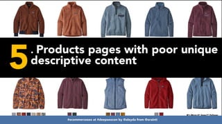 #ecommerceseo at #deepseocon by @aleyda from @orainti
5. Products pages with poor unique
descriptive content
#ecommerceseo at #deepseocon by @aleyda from @orainti
 