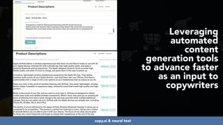 #ecommerceseo at #deepseocon by @aleyda from @orainti
Leveraging
automated
content
generation tools
to advance faster
as an input to
copywriters
copy.ai & neural text
 