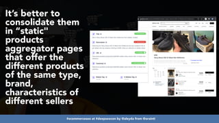 #ecommerceseo at #deepseocon by @aleyda from @orainti
It’s better to
consolidate them
in “static"
products
aggregator pages
that offer the
different products
of the same type,
brand,
characteristics of
different sellers
 