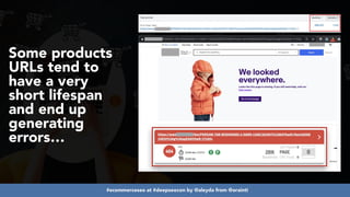 #ecommerceseo at #deepseocon by @aleyda from @orainti
Some products
URLs tend to
have a very
short lifespan
and end up
generating
errors…
 
