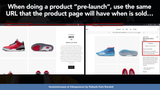#ecommerceseo at #deepseocon by @aleyda from @orainti
When doing a product “pre-launch”, use the same
URL that the product page will have when is sold…
 