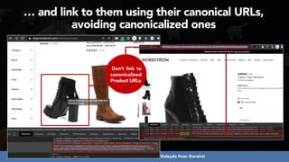 #ecommerceseo at #deepseocon by @aleyda from @orainti
Don’t link to
canonicalized
Product URLs
… and link to them using their canonical URLs,
avoiding canonicalized ones
 