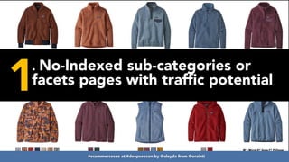 #ecommerceseo at #deepseocon by @aleyda from @orainti
1. No-Indexed sub-categories or
facets pages with traffic potential
#ecommerceseo at #deepseocon by @aleyda from @orainti
 