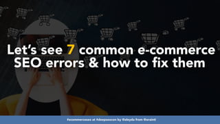 #ecommerceseo at #deepseocon by @aleyda from @orainti
Let’s see 7 common e-commerce
SEO errors & how to fix them
#ecommerc...