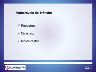 Vulneráveis do Trânsito



 Pedestres;

 Ciclistas;

 Motociclistas
 