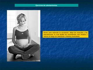 Ejercicios de calentamientos. Sirven para estimular la circulación, afloja los músculos y las articulaciones, lo cual facilita los movimientos mas amplios y reduce el riesgo de calambres y dolores musculares. 