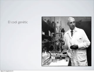 El codi genètic




dijous 31 de gener de 13
 