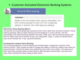 • Customer Activated Electronic Banking Systems
Home & Office banking

 