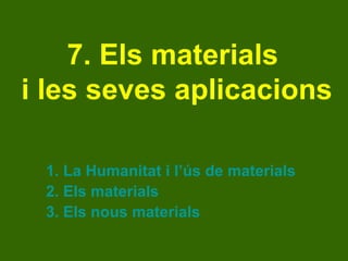 7. els materials i les seves   aplicacions