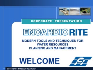 CORPORATE PRESENTATION 
MODERN TOOLS AND TECHNIQUES FOR WATER RESOURCES 
PLANNING AND MANAGEMENT 
WELCOME  