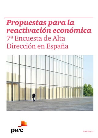 www.pwc.es
Propuestas para la
reactivación económica
7ª Encuesta de Alta
Dirección en España
 