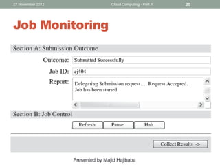 27 November 2012

Cloud Computing - Part II

Job Monitoring

Presented by Majid Hajibaba

20

 