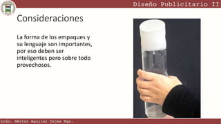 Consideraciones
La forma de los empaques y
su lenguaje son importantes,
por eso deben ser
inteligentes pero sobre todo
provechosos.
 