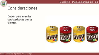 Consideraciones
Deben pensar en las
características de sus
clientes.
 
