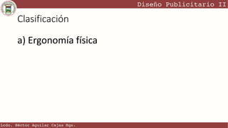 Clasificación
a) Ergonomía física
 