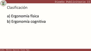 Clasificación
a) Ergonomía física
b) Ergonomía cognitiva
 