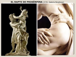 EL RAPTE DE PROSÈRPINA  (2’25. Galeria Borghese) 