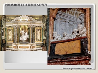 Personatges de la capella Cornaro Personatges contemplant l’extasi . 