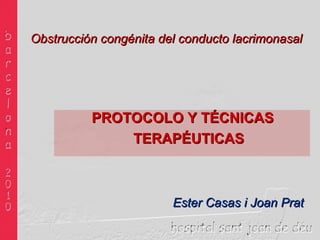 [object Object],Ester Casas i Joan Prat Obstrucción congénita del conducto lacrimonasal 