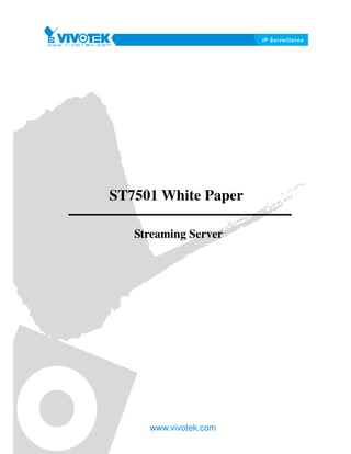 ST7501 White Paper

   Streaming Server




     www.vivotek.com
 