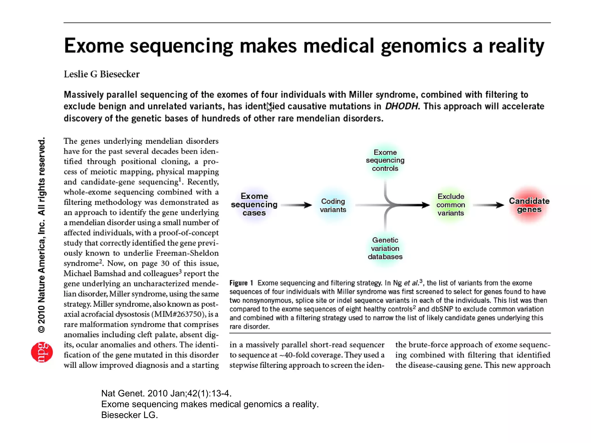 Nat Genet. 2010 Jan;42(1):13-4.
Exome sequencing makes medical genomics a reality.
Biesecker LG.
 
