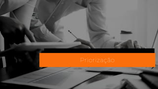 Priorização
 