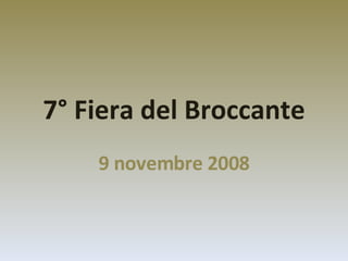 7° Fiera del Broccante 9 novembre 2008 