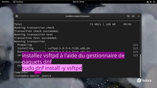 installez vsftpd à l'aide du gestionnaire de
paquets dnf
sudo dnf install -y vsftpd
 